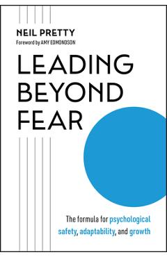 Leading Beyond Fear: The Formula for Psychological Safety, Adaptability, and Growth - Neil Pretty