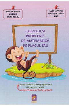 Exercitii si probleme de matematica pe placul tau - Aurelia Arghirescu, Nicoleta Alina Ene - LIZUKA EDUCATIV Exercitii si probleme de matematica pe placul tau - Aurelia Arghirescu, Nicoleta Alina Ene - LIZUKA EDUCATIV
