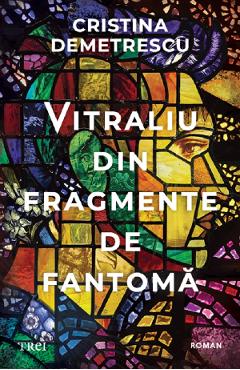 Vitraliu din fragmente de fantoma - Cristina Demetrescu - TREI Vitraliu din fragmente de fantoma - Cristina Demetrescu - TREI