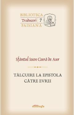 Talcuire la epistola catre Evrei - Sfantul Ioan Gura de Aur