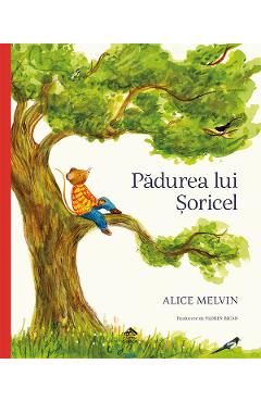 Padurea lui Soricel - Alice Melvin - CARTEA COPIILOR Padurea lui Soricel - Alice Melvin - CARTEA COPIILOR