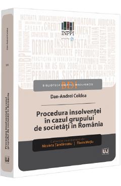 Procedura insolventei in cazul grupului de societati in Romania - Dan Andrei Coldea - UNIVERSUL JURIDIC Procedura insolventei in cazul grupului de societati in Romania - Dan Andrei Coldea - UNIVERSUL JURIDIC