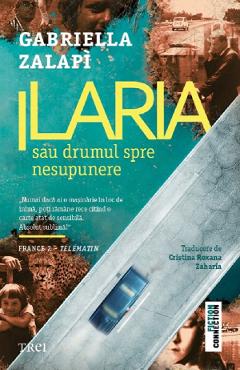 Ilaria sau drumul spre nesupunere - Gabriella Zalapi - TREI Ilaria sau drumul spre nesupunere - Gabriella Zalapi - TREI