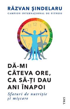 eBook Da-mi cateva ore, ca sa-ti dau ani inapoi - Razvan Sindelaru