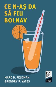 eBook Ce n-as da sa fiu bolnav - Marc D. Feldman, Gregory P. Yates
