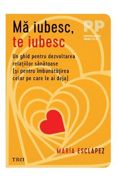 eBook Ma iubesc, te iubesc. Un ghid pentru dezvoltarea relatiilor sanatoase - Maria Esclapez