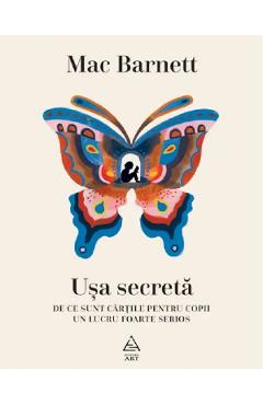 Usa secreta. De ce sunt cartile pentru copii un lucru foarte serios - Mac Barnett - GRUPUL EDITORIAL ART Usa secreta. De ce sunt cartile pentru copii un lucru foarte serios - Mac Barnett - GRUPUL EDITORIAL ART