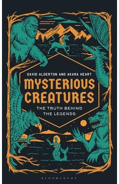 Mysterious Creatures: The Truth Behind the Legends - David Alderton