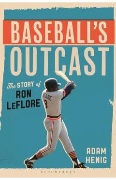 Baseball's Outcast: The Story of Ron Leflore - Adam Henig
