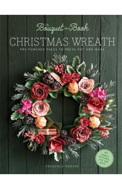The Bouquet in a Book Christmas Wreath: Pre-Punched Pages to Press Out and Make