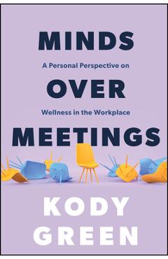 Minds Over Meetings: A Personal Perspective on Wellness in the Workplace - Kody Green