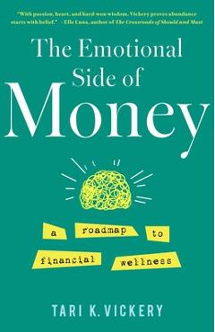 The Emotional Side of Money: A Roadmap to Financial Wellness - Tari K. Vickery