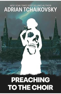 Preaching to the Choir - Adrian Tchaikovsky