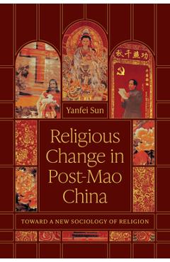 Religious Change in Post-Mao China: Toward a New Sociology of Religion - Yanfei Sun