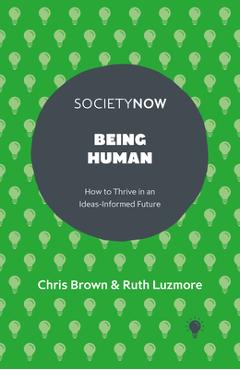 Being Human: How to Thrive in an Ideas-Informed Future - Chris Brown