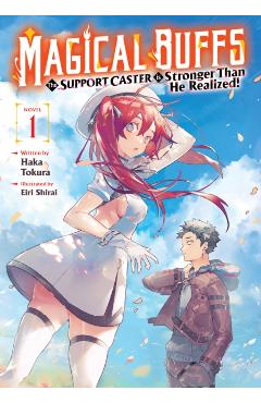 Magical Buffs: The Support Caster Is Stronger Than He Realized! (Light Novel) Vol. 1 - Haka Tokura