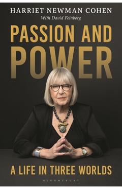 Passion and Power: A Life in Three Worlds - Harriet Newman Cohen