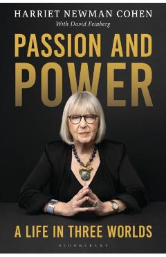 Passion and Power: A Life in Three Worlds - Harriet Newman Cohen