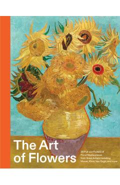The Art of Flowers: 28 Pull-Out Posters of Floral Masterpieces from Great Artists Including Monet, Klimt, Van Gogh, and More -
