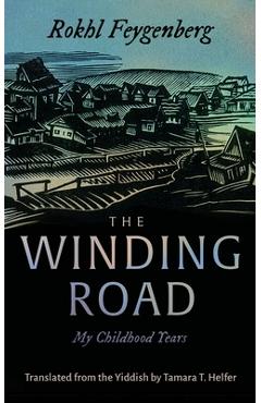 The Winding Road: My Childhood Years - Rokhl Feygenberg