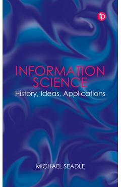Information Science: History, Ideas, Applications