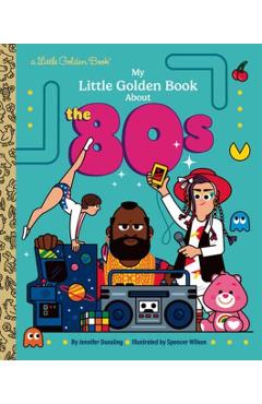 My Little Golden Book about the 80s - Jennifer Dussling
