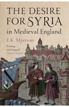 The Desire for Syria in Medieval England - E. K. Myerson