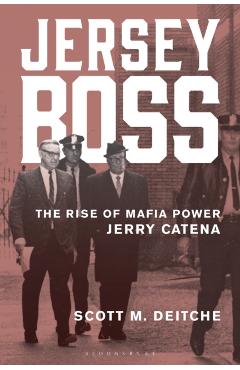 Jersey Boss: The Rise of Mafia Power Jerry Catena - Scott M. Deitche