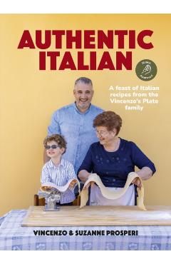 Authentic Italian: A Feast of Italian Recipes from the Vincenzo's Plate Family - Vincenzo Prosperi
