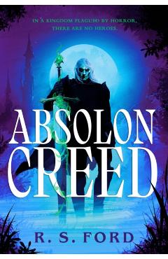 Absolon Creed - R. S. Ford