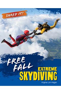Free Fall: Extreme Skydiving - Virginia Loh-hagan