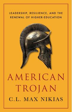 American Trojan: Leadership, Resilience, and the Renewal of Higher Education - C. L. Max Nikias