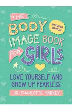 The Body Image Book for Girls Updated Edition: Love Yourself and Grow Up Fearless