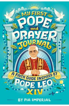 My First Pope and Prayer Journal: A Faith Guide Inspired by Pope Leo XIV - Pia Imperial