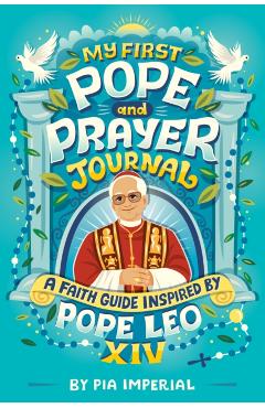 My First Pope and Prayer Journal: A Faith Guide Inspired by Pope Leo XIV - Pia Imperial
