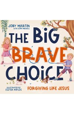The Big Brave Choice: Forgiving Like Jesus - Joby Martin