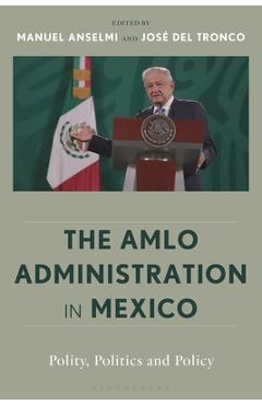 The Amlo Administration in Mexico: Polity, Politics, and Policy - Manuel Anselmi