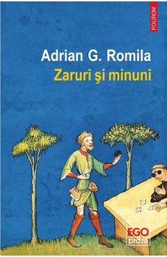 Zaruri si minuni - Adrian G. Romila - POLIROM Zaruri si minuni - Adrian G. Romila - POLIROM