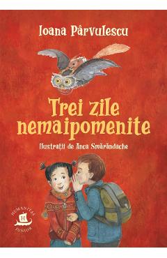 Trei zile nemaipomenite - Ioana Parvulescu - HUMANITAS Trei zile nemaipomenite - Ioana Parvulescu - HUMANITAS