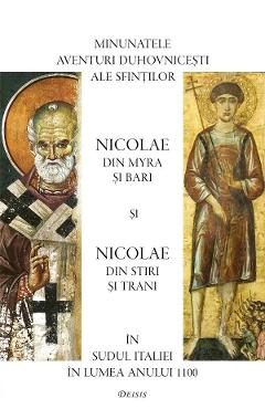 Minunatele aventuri duhovnicesti ale sfintilor Nicolae din Myra si Bari si Nicolae din Stiri si Trani in Sudul Italiei in lumea anului 1100