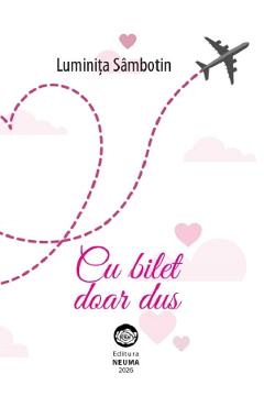 Cu bilet doar dus - Luminita Sambotin - NEUMA Cu bilet doar dus - Luminita Sambotin - NEUMA