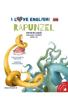 I Love English. Rapunzel. Ed. bilingva engleza-romana. Nivel A2 - Fratii Grimm - PARALELA 45 I Love English. Rapunzel. Ed. bilingva engleza-romana. Nivel A2 - Fratii Grimm - PARALELA 45