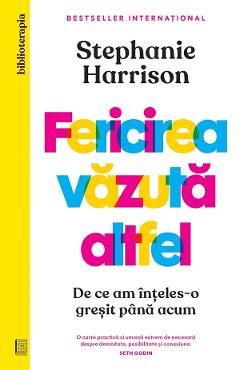 Fericirea vazuta altfel - Stephanie Harrison - CURTEA VECHE Fericirea vazuta altfel - Stephanie Harrison - CURTEA VECHE