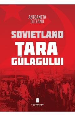 Sovietland. Tara Gulagului Ed.2 - Antoaneta Olteanu