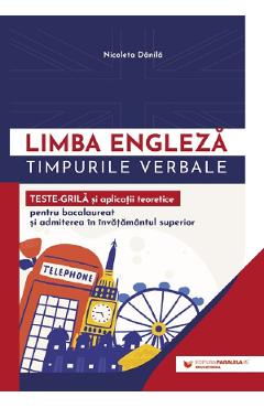 Limba engleza. Timpurile verbale. Teste-grila si aplicatii teoretice - Nicoleta Danila - PARALELA 45 Limba engleza. Timpurile verbale. Teste-grila si aplicatii teoretice - Nicoleta Danila - PARALELA 45