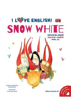 I Love English. Snow White. Ed. bilingva engleza-romana. Nivel A2 - Fratii Grim - PARALELA 45 I Love English. Snow White. Ed. bilingva engleza-romana. Nivel A2 - Fratii Grim - PARALELA 45