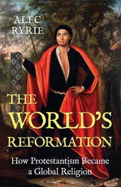 World's Reformation - Alec Ryrie