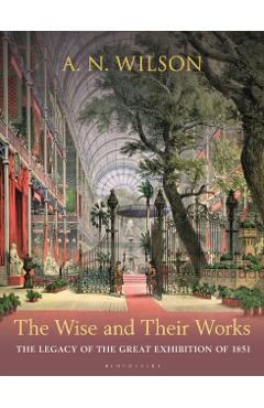 Wise and Their Works - A. N. Wilson