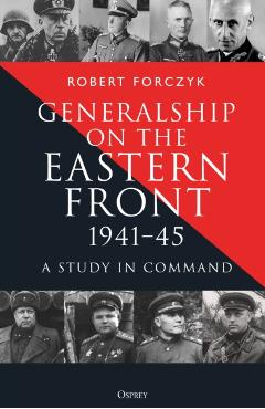 Generalship on the Eastern Front, 1941–45 - Robert Forczyk