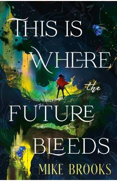 This is Where the Future Bleeds - Mike Brooks
